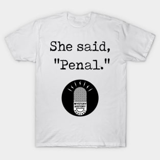 "She Said Penal" T-Shirt